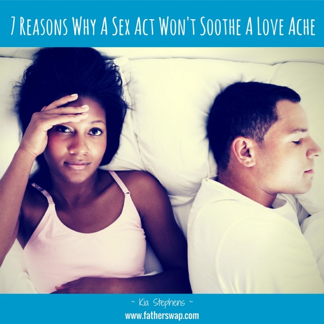 7 Reasons Why A Sex Act Wont Soothe A Love Ache Part I 