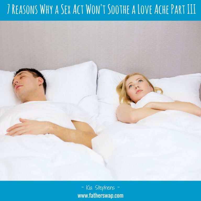 7 Reasons Why a Sex Act Won’t Soothe a Love Ache:  Part III