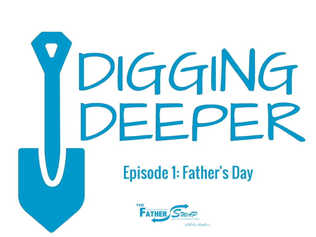 Digging Deeper Episode 1:  Father’s Day
