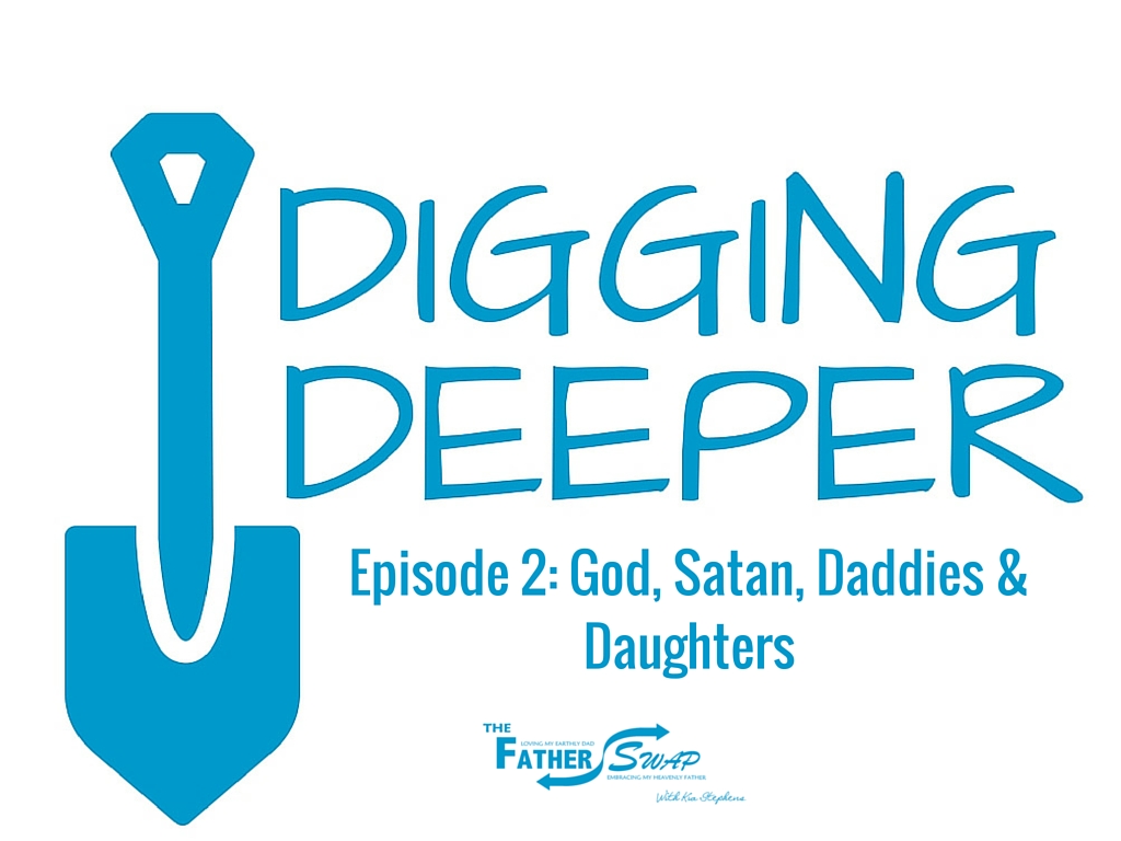Digging Deeper Episode 2A: God, Satan, Daddies & Daughters
