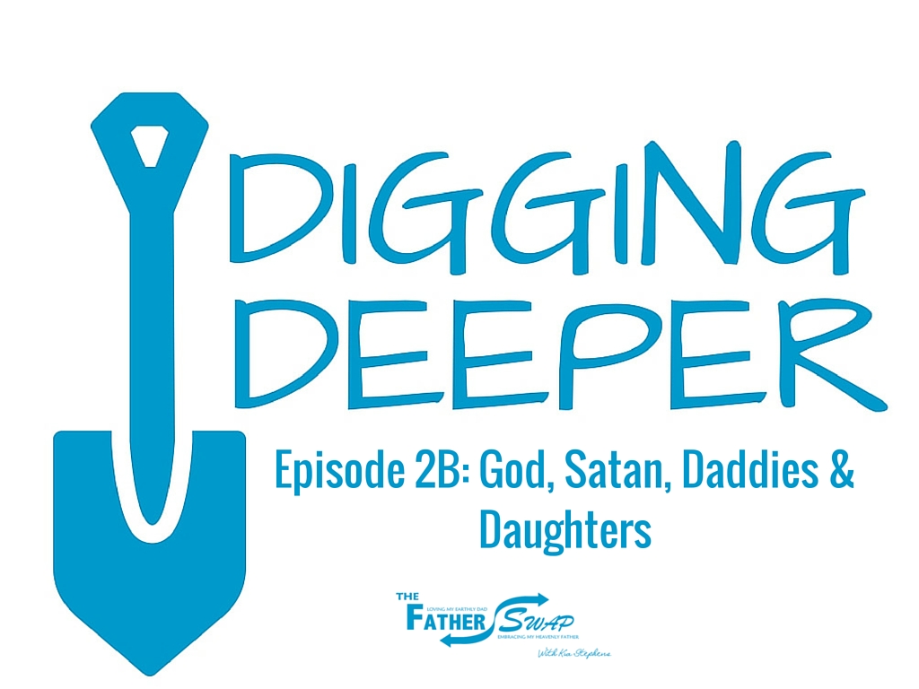 Digging Deeper Episode 2B: God, Satan, Daddies, & Daughters
