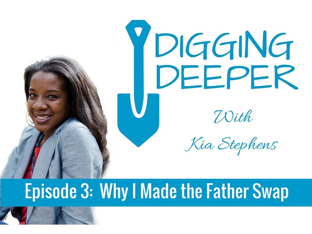 Digging Deeper Episode 3:  Why I Made the Father Swap