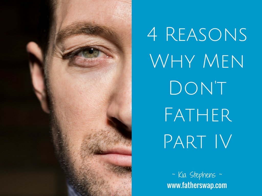 4 Reasons Why Men Don’t Father Part IV