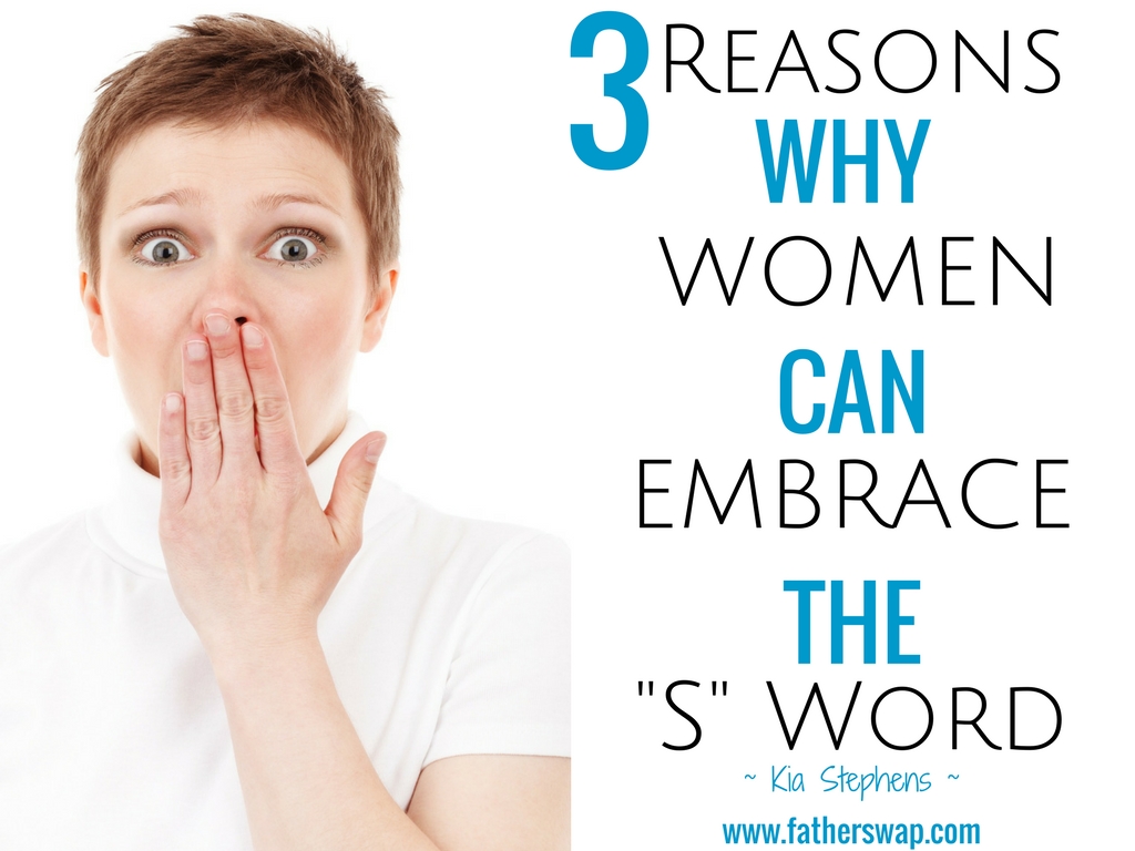 3 Reasons Women Can Embrace the “S” Word