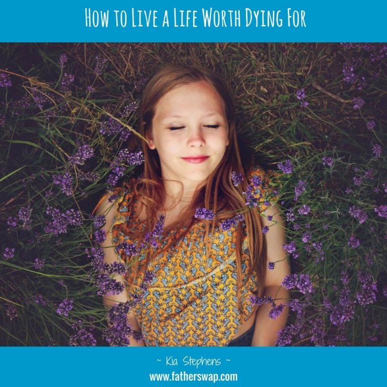 How to Live a Life Worth Dying For