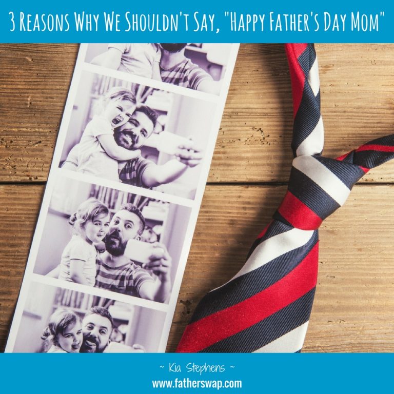 3 Reasons Why We Shouldn’t Say, “Happy Father’s Day Mom”