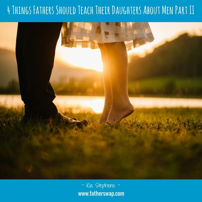 4 Things Fathers Should Teach Their Daughters About Men Part II