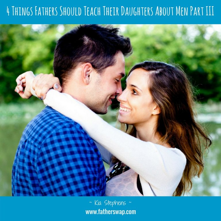 4 Things Fathers Should Teach Their Daughters About Men Part III