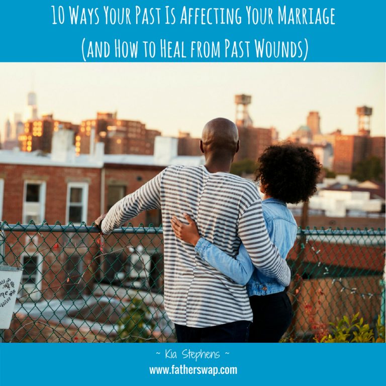 10 Ways Your Past Is Affecting Your Marriage (And How To Heal From Past Wounds)